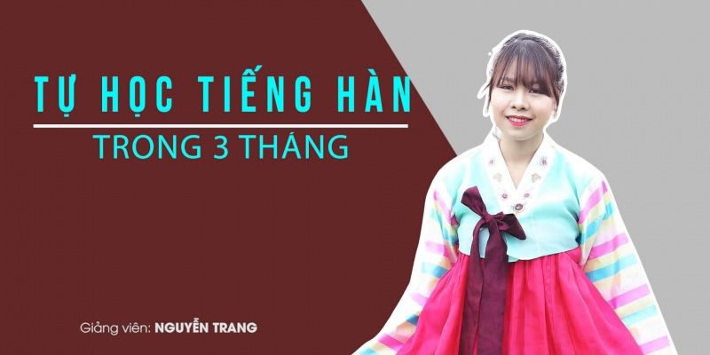 Khóa Học Tự học Tiếng Hàn trong 3 tháng