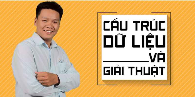 Khóa Học Cấu Trúc Dữ Liệu Và Giải Thuật - Tập 1