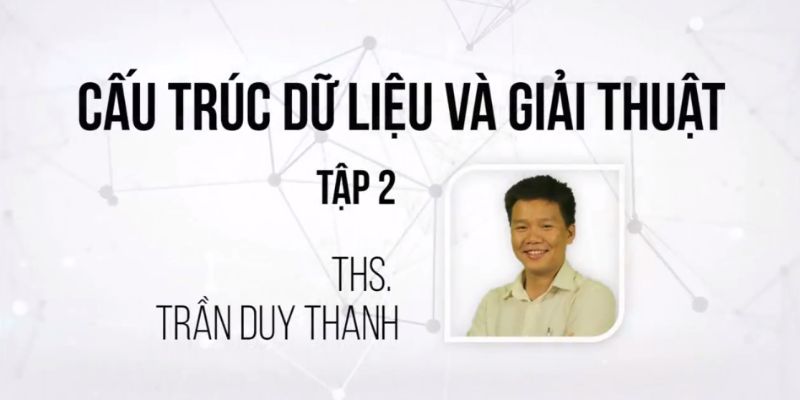 Khóa Học Cấu Trúc Dữ Liệu & Giải Thuật - Tập 2