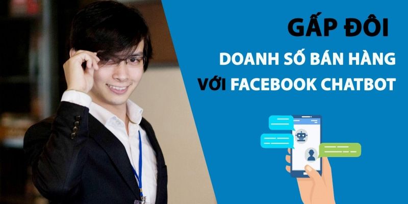 Khóa Học Gấp Đôi Doanh Số Bán Hàng Với Facebook Chatbot Khóa Học Gấp Đôi Doanh Số Bán Hàng Với Facebook Chatbot