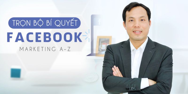 Khóa Học Trọn Bộ Bí Quyết Facebook Marketing A - Z