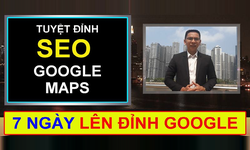 Khóa Học Tuyệt Đỉnh SEO Google Maps Lên Đỉnh Google Trong 7 Ngày