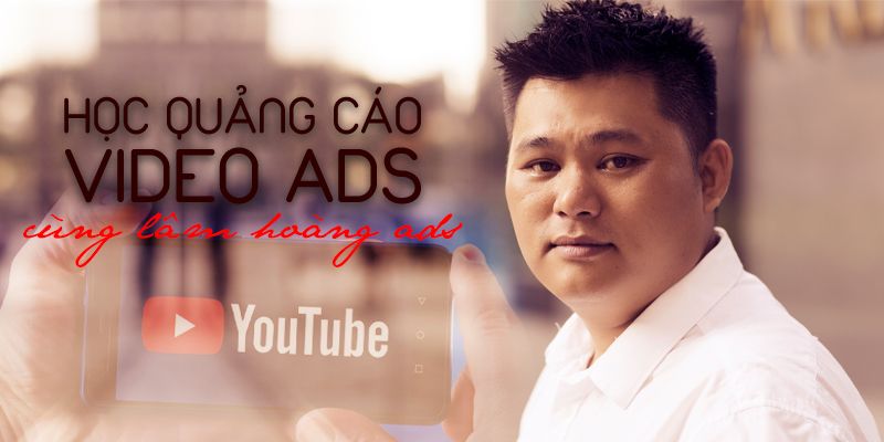 Khóa Học Tối Ưu Và Quảng Cáo Video Trên Youtube