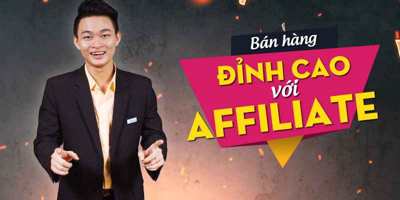 Khóa Học Bán Hàng Đỉnh Cao Với Affiliate Khóa Học Bán Hàng Đỉnh Cao Với Affiliate