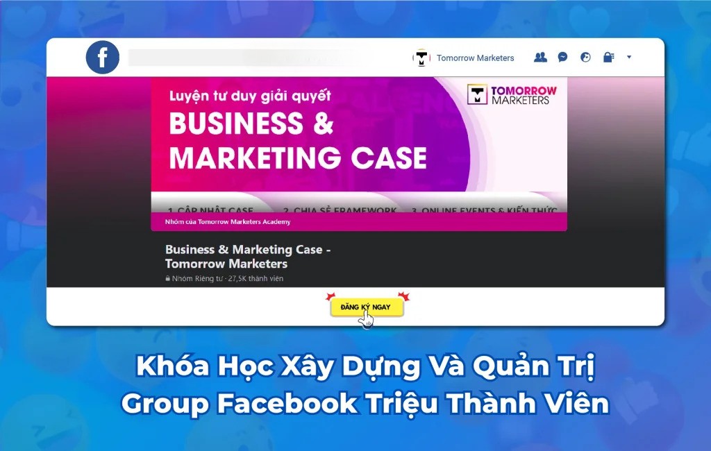 Khóa Học Xây Dựng Và Quản Trị Group Facebook Triệu Thành Viên