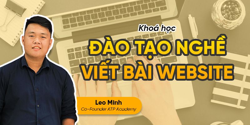 Khóa Học Đào Tạo Kỹ Năng Content Viết Bài Website Từ A - Z