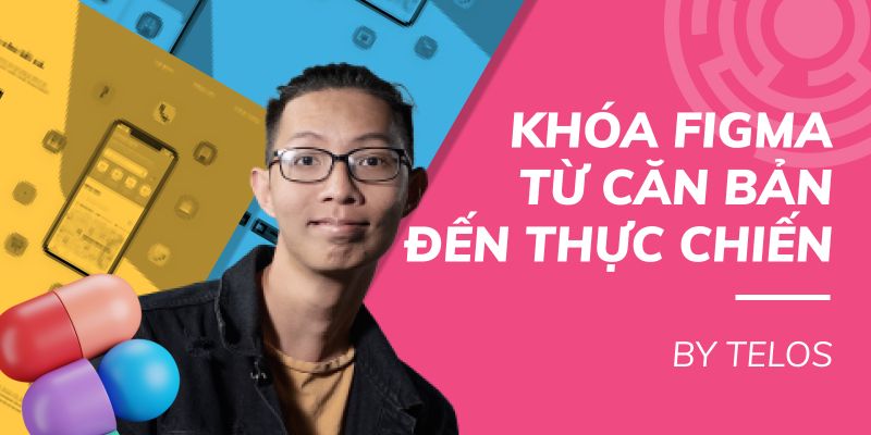 Khóa Học Figma Từ Căn Bản Đến Thực Chiến