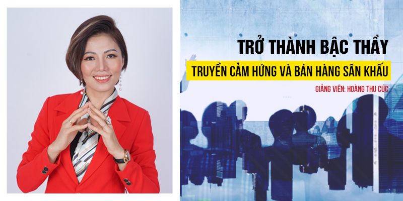 Khóa Học Trở Thành Bậc Thầy Truyền Cảm Hứng Và Bán Hàng Sân Khấu