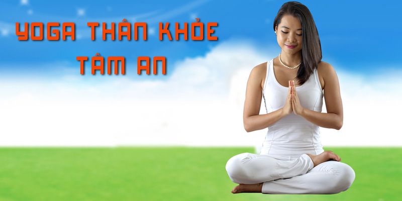 Khóa Học Yoga Cho Thân Khỏe, Tâm An