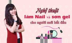 Khóa Học Nghệ Thuật Làm Nail Và Sơn Gel Cho Người Mới Bắt Đầu