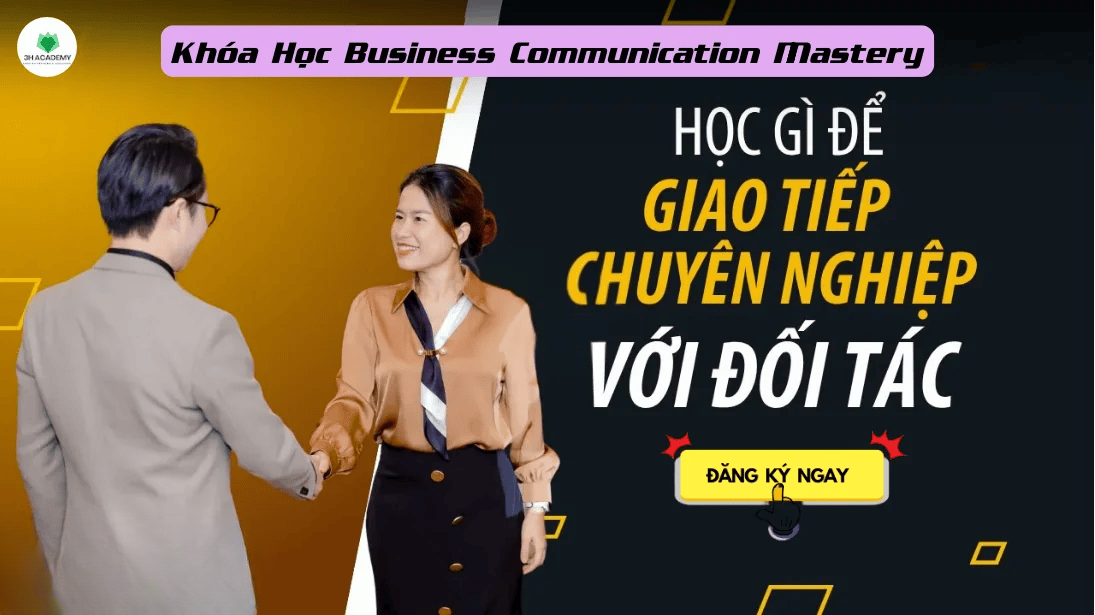 Khóa Học Business Communication Mastery – Giao Tiếp Chuyên Nghiệp Cùng 3H Academy
