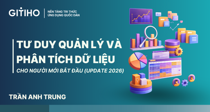 Khóa Học Tư Duy Quản Lý Và Phân Tích Dữ Liệu Cho Người Mới Bắt Đầu