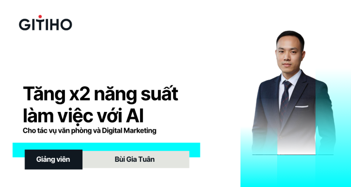 Khóa Học Tăng X2 Năng Suất Làm Việc Với AI Cho Tác Vụ Văn Phòng Và Digital Marketing