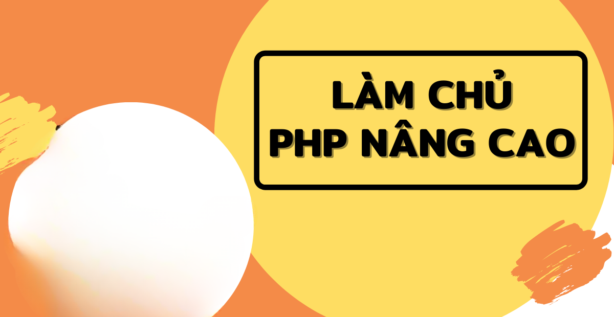 Khóa Học Lập Trình Php Nâng Cao - Chuyên Sâu Để Đi Làm Cùng Unicode