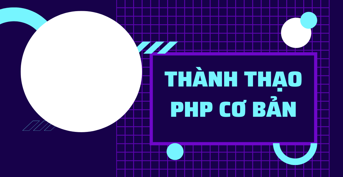 Khóa Học Lập Trình PHP & MySQL Cơ Bản Dành Cho Người Mới Cùng Unicode