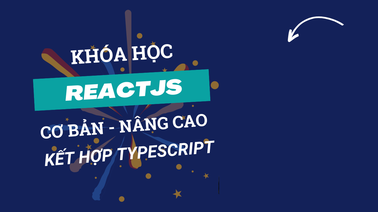 Khóa Học Lập Trình Front-End Với ReactJS + TypeScript Cùng Unicode