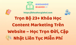 Trọn Bộ 23+ Khóa Học Content Marketing – Học Trọn Đời, Cập Nhật Liên Tục Miễn Phí
