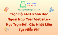 Trọn Bộ 249+ Khóa Học Ngoại Ngữ – Học Trọn Đời, Cập Nhật Liên Tục Miễn Phí
