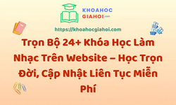 Trọn Bộ 24+ Khóa Học Làm Nhạc – Học Trọn Đời, Cập Nhật Liên Tục Miễn Phí