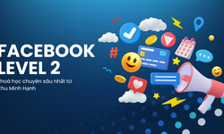 Khóa Học Facebook Chuyên Sâu Level 2 – Chu Minh Hạnh (Mới Nhất 2025)
