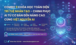 Combo 9 Khóa Học Toàn Diện Trí Tuệ Nhân Tạo – Chinh Phục AI Từ Cơ Bản Đến Nâng Cao Cùng Việt Nguyễn AI
