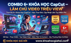 Trọn Bộ 6+ Khóa Học CapCut – Học Trọn Đời, Cập Nhật Liên Tục Miễn Phí