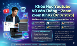 Khóa Học Youtube Vũ Văn Thắng – Zoom Kín K2 (07.07.2025)
