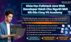 Khóa Học Fullstack Java Web Developer Dành Cho Người Mới Bắt Đầu Cùng Vti Academy