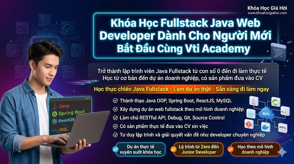 Khóa Học Fullstack Java Web Developer Dành Cho Người Mới Bắt Đầu Cùng Vti Academy