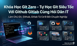 Khóa Học Git Zero - Tự Học Git Siêu Tốc Với Github Gitlab Cùng Hỏi Dân IT