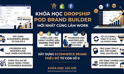 Khóa Học Dropship Pod Brand Builder Mới Nhất Cùng Lâm Work