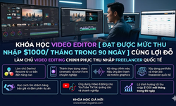 Khóa Học Video Editor [ Đạt Được Mức Thu Nhập $1000/ Tháng Trong 90 Ngày ] Cùng Lợi Đỗ