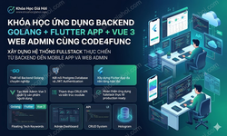 Khóa Học Ứng Dụng Backend Golang + Flutter App + Vue 3, Web Admin Cùng Code4func