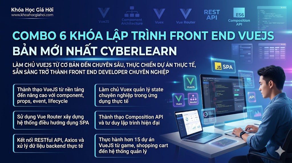 Combo 6 Khóa Lập Trình Front End Vuejs Bản Mới Nhất CyberLearn Combo 6 Khóa Lập Trình Front End Vuejs Bản Mới Nhất CyberLearn