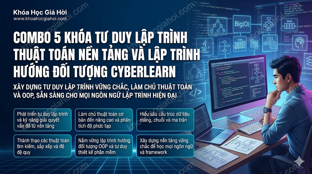Combo 5 Khóa Tư Duy Lập Trình, Thuật Toán Nền Tảng & Lập Trình Hướng Đối Tượng CyberLearn