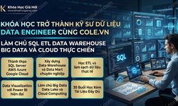 Khóa Học Trở Thành Kỹ Sư Dữ Liệu Data Engineer Cùng Cole.vn