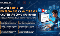 Combo 8 Khóa Học Facebook Ads Và Youtube Ads Chuyên Sâu Cùng MFG.HOMES
