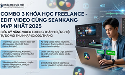 Combo 3 Khóa Học Freelance - Edit Video Cùng Seankang Mvp Mới Nhất 2025