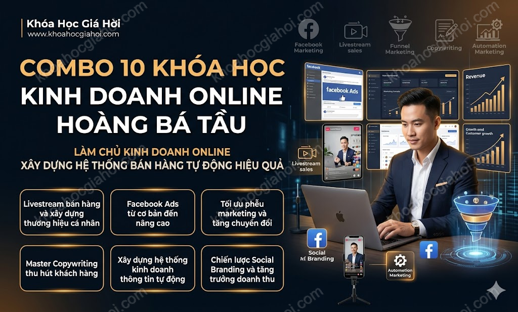 Combo 10 Khóa Học Kinh Doanh Online Hoàng Bá Tầu