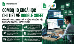 Combo 10 Khoá Học Chi Tiết Về Google Sheet