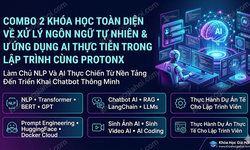 Combo 2 Khóa Học Toàn Diện Về Xử Lý Ngôn Ngữ Tự Nhiên & Ứng Dụng AI Thực Tiễn Trong Lập Trình Cùng ProtonX
