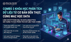 Combo 3 Khóa Học Phân Tích Dữ Liệu Từ Cơ Bản Đến Thực Chiến Cùng Maz Học Data