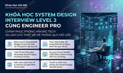 Khóa Học System Design Interview Level 2 Cùng Engineer Pro