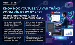 Khóa Học Youtube Vũ Văn Thắng – Zoom Kín K2 (07.07.2025)