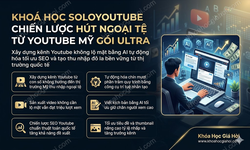 Khóa Học SoloYouTube Chiến Lược Hút Ngoại Tệ Từ Youtube Mỹ – Gói Ultra