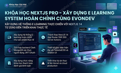 Khóa Học Nextjs Pro – Xây Dựng E Learning System Hoàn Chỉnh Cùng Evondev