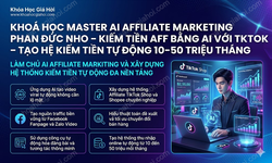 Khoá Học Master AI Affiliate Marketing Phan Đức Nho – Kiếm Tiền AFF bằng AI với TikTok Shop – Tạo hệ kiếm tiền tự động 10-50 triệu/tháng