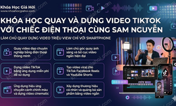 Khóa Học Quay Và Dựng Video Tiktok Với Chiếc Điện Thoại Cùng Sam Nguyễn