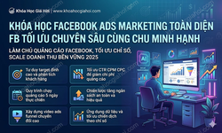Khóa Học Facebook Ads Marketing Toàn Diện (FB Tối Ưu Chuyên Sâu) Cùng Chu Minh Hạnh