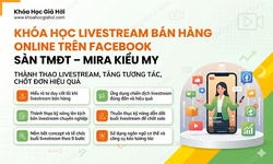 Khóa Học Livestream Bán Hàng Online Trên Facebook Sàn Tmđt – Mira Kiều My